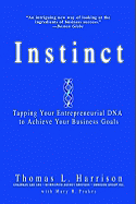 Instinct: Tapping Your Entrepreneurial DNA to Achieve Your Business Goals - Harrison, Thomas L, and Frakes, Mary H