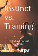 Instinct vs. Training: Unlocking Natural Aptitude