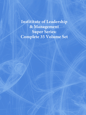 Instititute of Leadership & Management Super Series: Complete 35 Volume Set - Institute of Leadership & Management