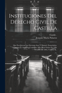 Instituciones del Derecho Civil de Castilla: Que Escribieron Los Doctores Asso Y Manuel, Enmedadas, Ilustradas, Y Aadidas Conforme ? La Real Orden de 5 de Octubre de 1802, Volume 2...