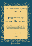 Institute of Pacific Relations, Vol. 11: Hearings Before the Subcommittee to Investigate the Administration of the Internal Security ACT and Other Internal Security Laws of the Committee on the Judiciary, United States Senate, Eighty-Second Congress, Seco