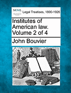 Institutes of American law. Volume 2 of 4 - Bouvier, John