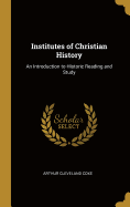 Institutes of Christian History: An Introduction to Historic Reading and Study