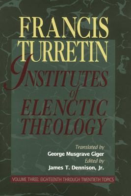 Institutes of Elenctic Theology, 3 Vol.Set - Turretin, Francis