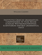 Institutio Graecae Grammatices Compendiaria in Vsum Regiae Scholae Westmonasteriensis: Scientiarum Ianitrix Grammatica. (1608)