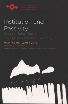Institution and Passivity: Course Notes from the Collge de France (1954-1955) - Merleau-Ponty, Maurice