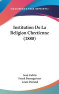Institution de La Religion Chretienne (1888)