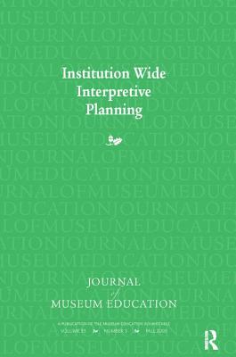 Institution Wide Interpretive Planning: Journal of Museum Education 33:3 Thematic Issue - Koke, Judith (Editor), and Adams, Marianna (Editor)