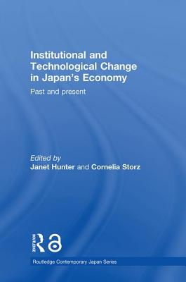 Institutional and Technological Change in Japan's Economy: Past and Present - Hunter, Janet (Editor), and Storz, Cornelia (Editor)