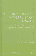 Institutional Barriers in the Transition to Market: Examining Performance and Divergence in Transition Economies