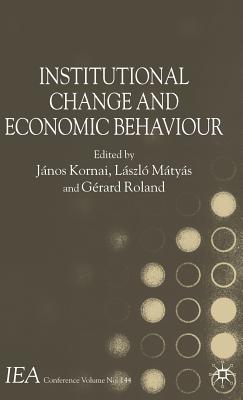 Institutional Change and Economic Behaviour - Kornai, J (Editor), and Mtys, L (Editor), and Roland, G (Editor)