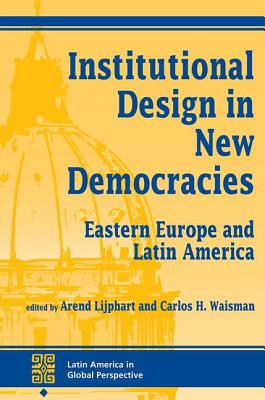 Institutional Design In New Democracies: Eastern Europe And Latin America - Lijphart, Arend, and Waisman, Carlos