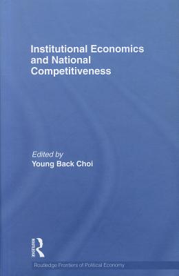 Institutional Economics and National Competitiveness - Choi, Young Back (Editor)