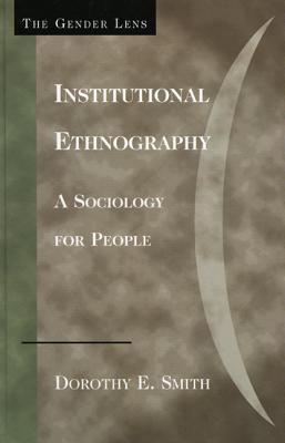 Institutional Ethnography: A Sociology for People - Smith, Dorothy E