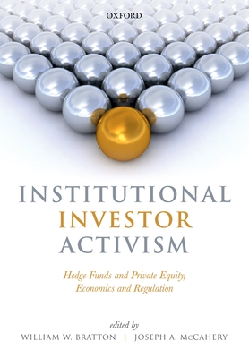 Institutional Investor Activism: Hedge Funds and Private Equity, Economics and Regulation - Bratton, William (Editor), and McCahery, Joseph A. (Editor)