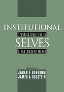 Institutional Selves: Troubled Identities in a Postmodern World