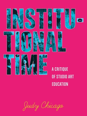 Institutional Time: A Critique of Studio Art Education - Chicago, Judy