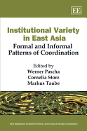 Institutional Variety in East Asia: Formal and Informal Patterns of Coordination - Pascha, Werner (Editor), and Storz, Cornelia (Editor), and Taube, Markus (Editor)