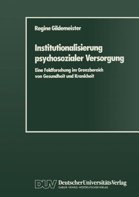 Institutionalisierung Psychosozialer Versorgung - Gildemeister, Regine