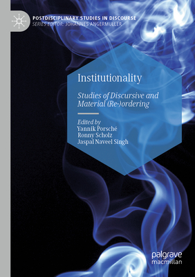 Institutionality: Studies of Discursive and Material (Re-)ordering - Porsch, Yannik (Editor), and Scholz, Ronny (Editor), and Singh, Jaspal Naveel (Editor)