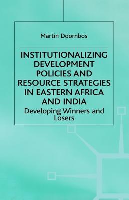 Institutionalizing Development Policies and Resource Strategies in Eastern Afric: Developing Winners and Losers - Doornbos, Martin R, and Doombos