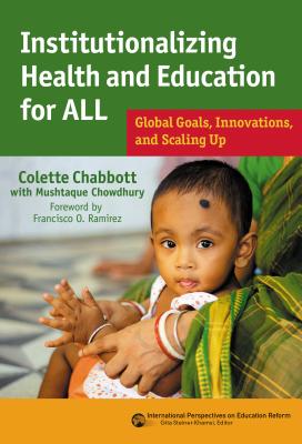 Institutionalizing Health and Education for All: Global Goals, Innovations, and Scaling Up - Chabbott, Colette, and Ramirez, Francisco O. (Foreword by)