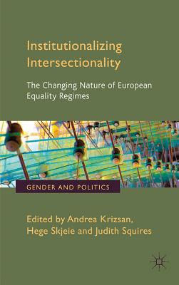 Institutionalizing Intersectionality: The Changing Nature of European Equality Regimes - Krizsan, A. (Editor), and Skjeie, H. (Editor), and Squires, J. (Editor)