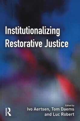 Institutionalizing Restorative Justice - Aertsen, Ivo (Editor), and Daems, Tom (Editor), and Robert, Luc (Editor)