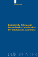 Institutionelle Reformen in Heranreifenden Kapitalmarkten: Der Brasilianische Aktienmarkt: Eine Institutionenokonomische Analyse Zu Internationalen Standards, Regulierung Und Selbstregulierung