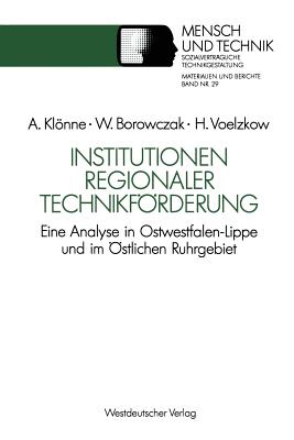 Institutionen Regionaler Technikforderung: Eine Analyse in Ostwestfalen-Lippe Und Im Ostlichen Ruhrgebiet - Klnne, Arno, and Borowczak, Winfried, and Voelzkow, Helmut