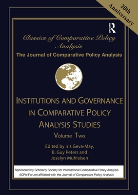 Institutions and Governance in Comparative Policy Analysis Studies: Volume Two - Geva-May, Iris (Editor), and Peters, B. Guy (Editor), and Muhleisen, Joselyn (Editor)