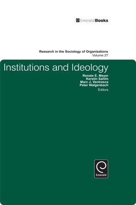 Institutions and Ideology - Walgenbach, Peter (Series edited by), and Meyer, Renate E. (Series edited by), and Sahlin, Kerstin (Series edited by)