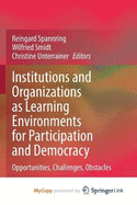 Institutions and Organizations as Learning Environments for Participation and Democracy: Opportunities, challenges, obstacles