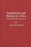 Institutions and Reform in Africa: The Public Choice Perspective