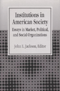 Institutions in American Society: Essays in Market, Political, and Social Organizations