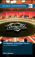 Institutions of the Asia Pacific: ASEAN, Apec and Beyond - Beeson, Mark