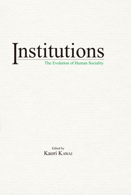 Institutions: The Evolution of Human Sociality - Kawai, Kaori (Editor)