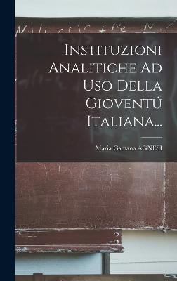 Instituzioni Analitiche Ad USO Della Gioventu Italiana... - Agnesi, Maria Gaetana