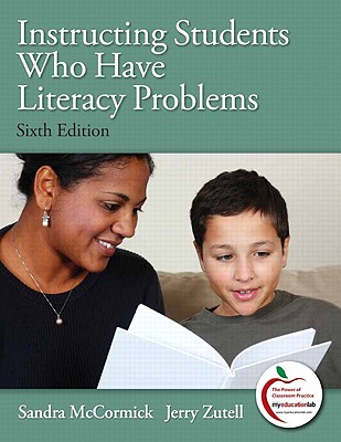 Instructing Students Who Have Literacy Problems - McCormick, Sandra, and Zutell, Jerry