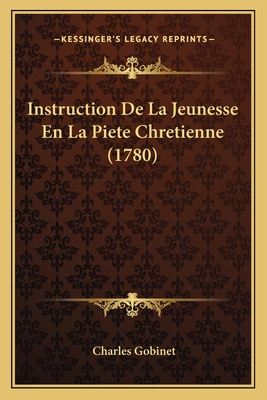 Instruction De La Jeunesse En La Piete Chretienne (1780) - Gobinet, Charles