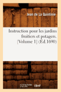 Instruction Pour Les Jardins Fruitiers Et Potagers. [Volume 1] (d.1690)