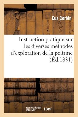 Instruction Pratique Sur Les Diverses M?thodes d'Exploration de la Poitrine - Corbin