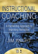 Instructional Coaching: A Partnership Approach to Improving Instruction - Knight, Jim