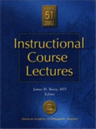 Instructional Course Lectures, Volume 51, 2002: Including Cumulative Index for 1998-2002 - Beaty, James H, MD