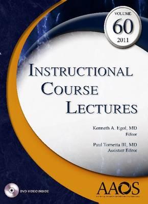 Instructional Course Lectures, Volume 60, 2011 - Egol, Kenneth A. (Editor), and Tornetta, Paul, III, MD (Editor)