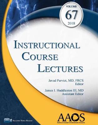 Instructional Course Lectures, Volume 67, 2018 - Parvizi, Javad (Editor), and III, James I. Huddleston (Editor)