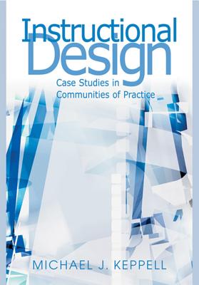 Instructional Design: Case Studies in Communities of Practice - Keppell, Michael J (Editor)