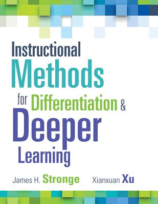 Instructional Methods for Differentiation and Deeper Learning - Stronge, James H, and Xu, Xianxuan