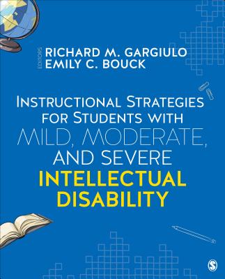 Instructional Strategies for Students with Mild, Moderate, and Severe Intellectual Disability - Gargiulo, Richard M (Editor), and Bouck, Emily C (Editor)
