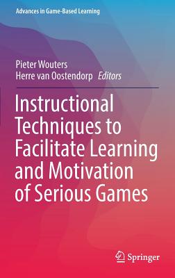 Instructional Techniques to Facilitate Learning and Motivation of Serious Games - Wouters, Pieter (Editor), and van Oostendorp, Herre (Editor)